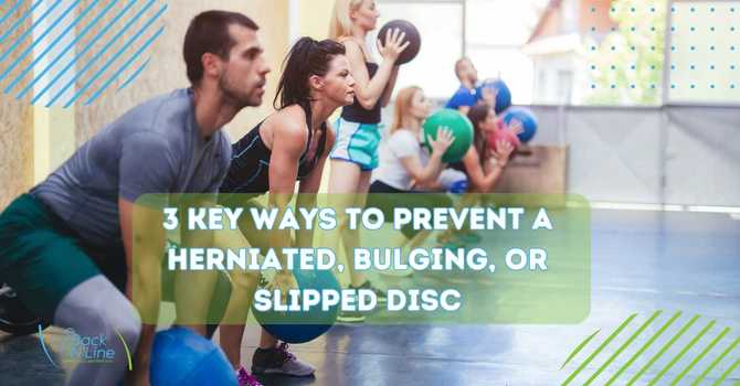 3 Key Ways to Prevent a Herniated, Bulging, or Slipped Disc