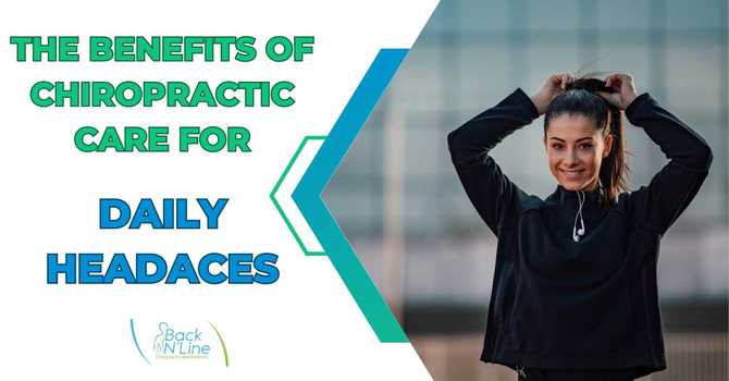 The Benefits of Chiropractic Care for Daily Headaches